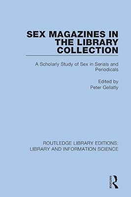 Sex Magazines In The Library Collection: A Scholarly Study Of Sex In Serials And Periodicals-..