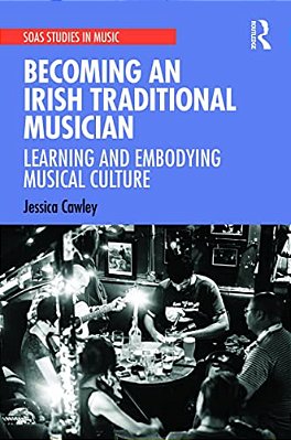 Becoming An Irish Traditional Musician: Learning And Embodying Musical Culture-..