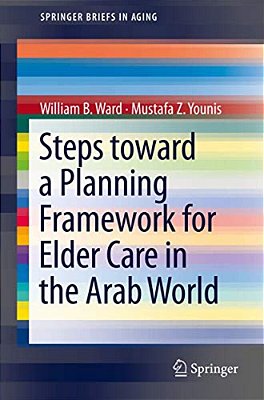 Steps Toward A Planning Framework For Elder Care In The Arab World-..