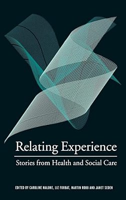 Relating Experience: Stories From Health And Social Care-..