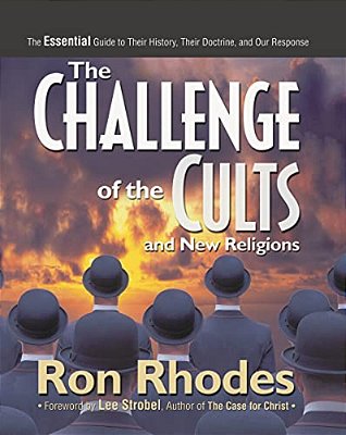 The Challenge Of The Cults And New Religions: The Essential Guide To Their History, Their Doctrine, And Our Response-..