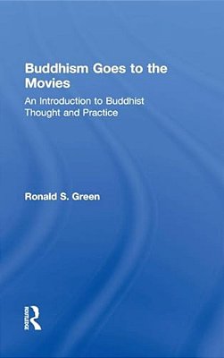 Buddhism Goes To The Movies: Introduction To Buddhist Thought And Practice-..