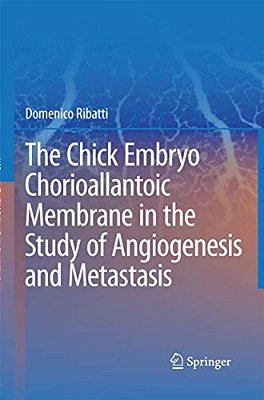 The Chick Embryo Chorioallantoic Membrane In The Study Of Angiogenesis And Metastasis: The Cam Assay In The Study Of Angiogenesis And Metastasis-..