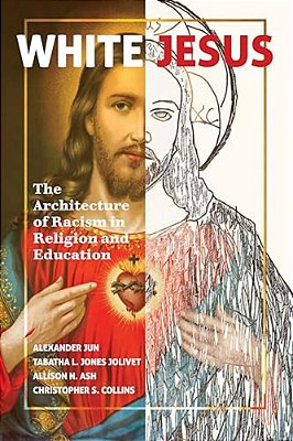 White Jesus: The Architecture Of Racism In Religion And Education-..