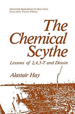 The Chemical Scythe: Lessons Of 2,4,5-T And Dioxin-..