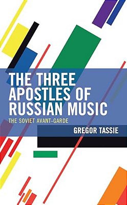 The Three Apostles Of Russian Music: The Soviet Avant-Garde-..