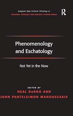 Phenomenology And Eschatology: Not Yet In The Now-..