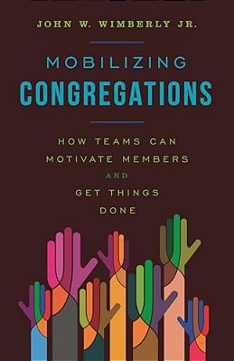 Mobilizing Congregations: How Teams Can Motivate Members And Get Things Done-..