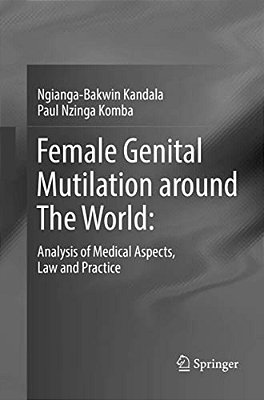 Female Genital Mutilation Around The World:: Analysis Of Medical Aspects, Law And Practice-..
