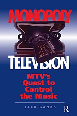 Monopoly Television: Mtv's Quest To Control The Music-..