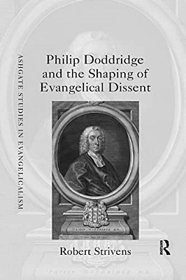 Philip Doddridge And The Shaping Of Evangelical Dissent-..