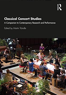 Classical Concert Studies: A Companion To Contemporary Research And Performance-..