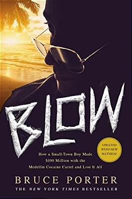 Blow: How A Small-Town Boy Made $100 Million With The Medellín Cocaine Cartel And Lost It All-..