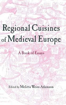 Regional Cuisines In Medieval Europe: A Book Of Essays-..