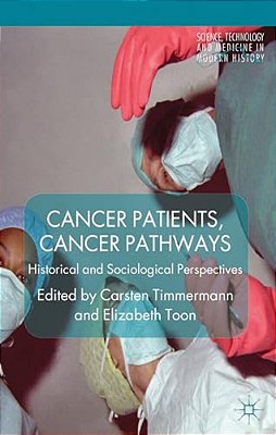 Cancer Patients, Cancer Pathways: Historical And Sociological Perspectives-..
