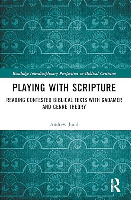 Playing With Scripture: Reading Contested Biblical Texts With Gadamer And Genre Theory-..