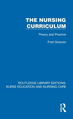 The Nursing Curriculum: Theory And Practice-..