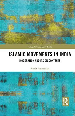Islamic Movements In India: Moderation And Its Discontents-..