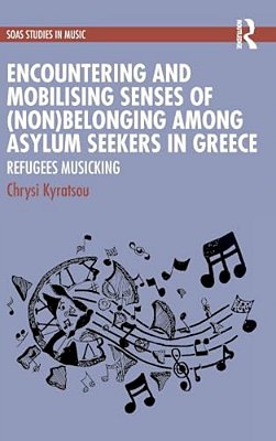 Encountering And Mobilising Senses Of (Non)belonging Among Asylum Seekers In Greece: Refugees Musicking-..