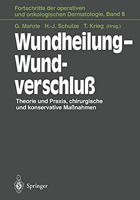 Wundheilung -- Wundverschluß: Theorie Und Praxis, Chirurgische Und Konservative Maßnahmen-..