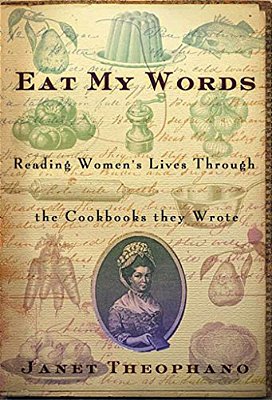 Eat My Words: Reading Women's Lives Through The Cookbooks They Wrote-..