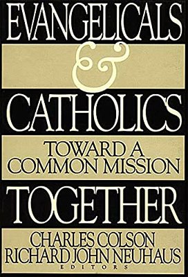 Evangelicals And Catholics Together: Toward A Common Mission-..