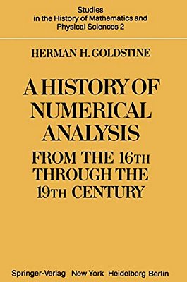 A History Of Numerical Analysis From The 16Th Through The 19Th Century-..