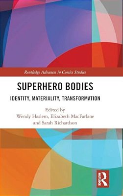 Superhero Bodies: Identity, Materiality, Transformation-..