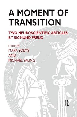 A Moment Of Transition: Two Neuroscientific Articles By Sigmund Freud-..