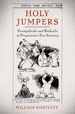 Holy Jumpers: Evangelicals And Radicals In Progressive Era America-..