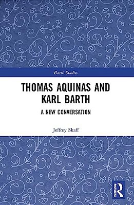 Thomas Aquinas And Karl Barth: A New Conversation-..