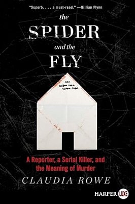 The Spider And The Fly: A Reporter, A Serial Killer, And The Meaning Of Murder-..