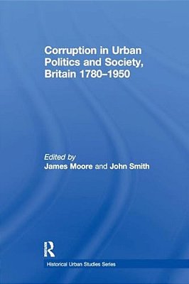 Corruption In Urban Politics And Society, Britain 1780-1950-..