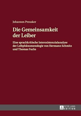 Die Gemeinsamkeit Der Leiber: Eine Sprachkritische Interexistenzialanalyse Der Leibphaenomenologie Von Hermann Schmitz Und Thomas Fuchs-..