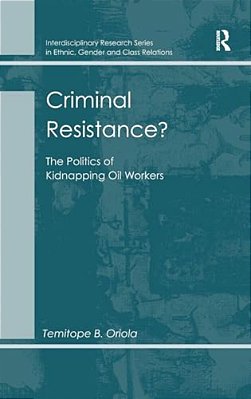 Criminal Resistance?: The Politics Of Kidnapping Oil Workers-..