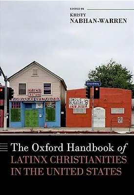 The Oxford Handbook Of Latinx Christianities In The United States-..