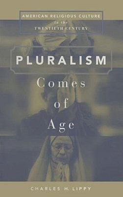 Pluralism Comes Of Age: American Religious Culture In The Twentieth Century-..