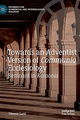 Towards An Adventist Version Of Communio Ecclesiology: Remnant In Koinonia-..