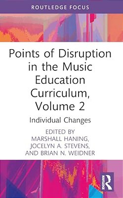Points Of Disruption In The Music Education Curriculum, Volume 2: Individual Changes-..