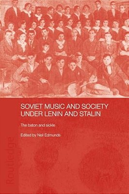 Soviet Music And Society Under Lenin And Stalin: The Baton And Sickle-..