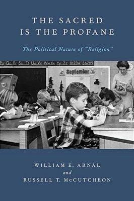 The Sacred Is The Profane: The Political Nature Of Religion-..