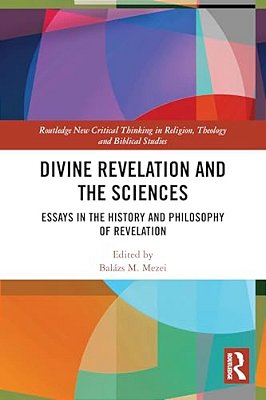 Divine Revelation And The Sciences: Essays In The History And Philosophy Of Revelation-..