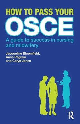 How To Pass Your Osce: A Guide To Success In Nursing And Midwifery-..
