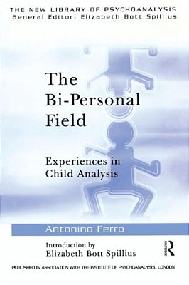 The Bi-Personal Field: Experiences In Child Analysis-..