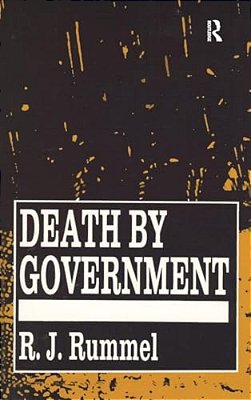 Death By Government: Genocide And Mass Murder Since 1900-..