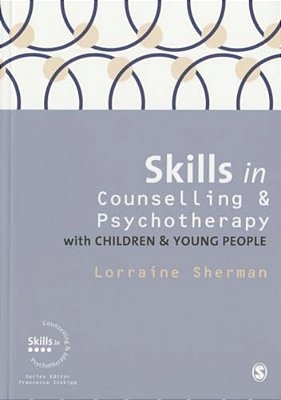 Skills In Counselling And Psychotherapy With Children And Young People-..