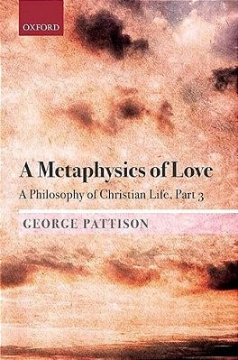 A Metaphysics Of Love: A Philosophy Of Christian Life Part 3-..