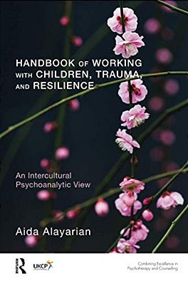 Handbook Of Working With Children, Trauma, And Resilience: An Intercultural Psychoanalytic View-..