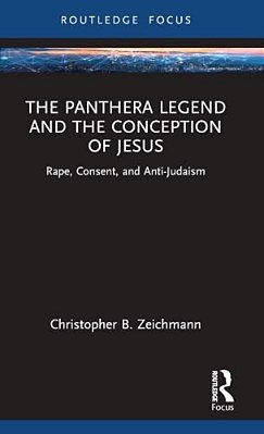 The Panthera Legend And The Conception Of Jesus: Rape, Consent, And Anti-Judaism-..
