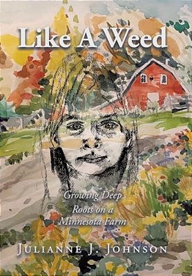 Like A Weed: Growing Deep Roots On A Minnesota Farm-..